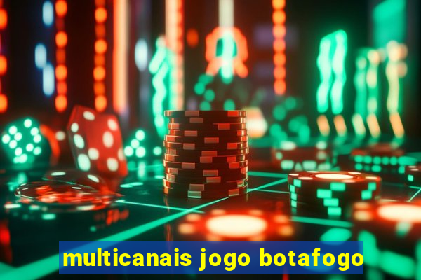 multicanais jogo botafogo